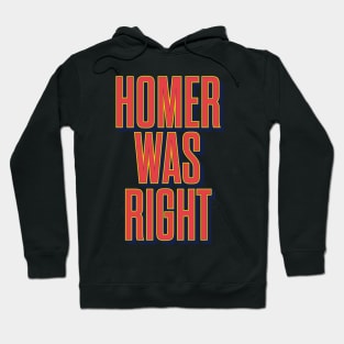 Homer was right Hoodie